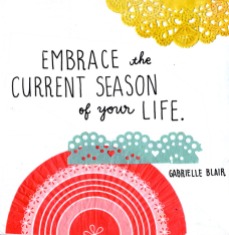 Embrace the current season of your life